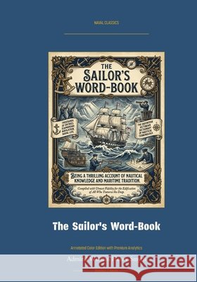 The Sailor's Word-Book - An Alphabetical Digest of Nautical Terms: Annotated Color Edition with Premium Analytics