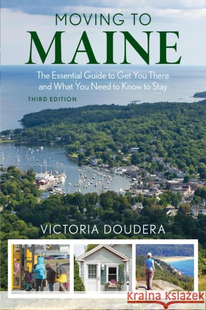 Moving to Maine: The Essential Guide to Get You There and What You Need to Know to Stay, 3rd Edition