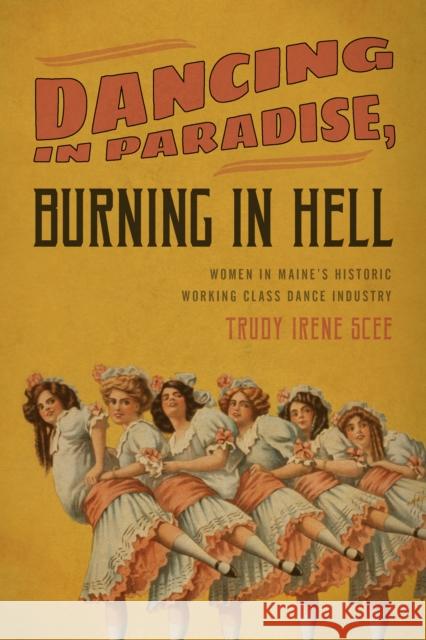 Dancing in Paradise, Burning in Hell: Women in Maine's Historic Working Class Dance Industry