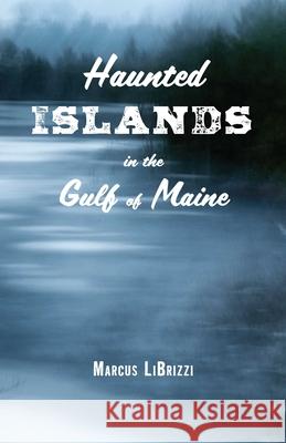 Haunted Islands in the Gulf of Maine