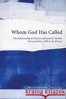 Whom God Has Called: The Relationship of Church and Israel in Pauline Interpretation, 1920 to the Present