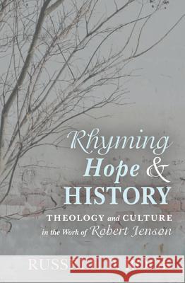 Rhyming Hope and History: Theology and Culture in the Work of Robert Jenson