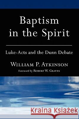 Baptism in the Spirit: Luke-Acts and the Dunn Debate