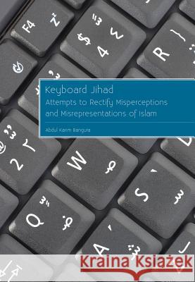Keyboard Jihad: Attempts to Rectify Misperceptions and Misrepresentations of Islam