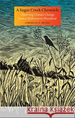 A Sugar Creek Chronicle: Observing Climate Change from a Midwestern Woodland