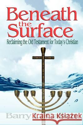 Beneath the Surface, Reclaiming the Old Testament for Today's Christians