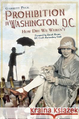 Prohibition in Washington, D.C.:: How Dry We Weren't