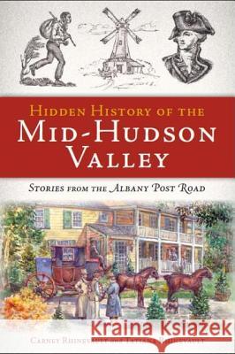 Hidden History of the Mid-Hudson Valley: Stories from the Albany Post Road