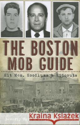 The Boston Mob Guide: Hit Men, Hoodlums & Hideouts