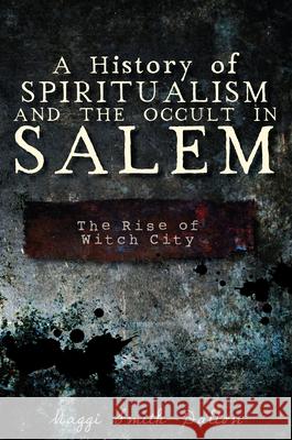 A History of Spiritualism and the Occult in Salem: The Rise of Witch City