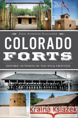 Colorado Forts: Historic Outposts on the Wild Frontier