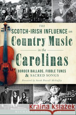 The Scotch-Irish Influence on Country Music in the Carolinas: Border Ballads, Fiddle Tunes and Sacred Songs