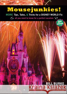 Mousejunkies!: More Tips, Tales, and Tricks for a Disney World Fix: All You Need to Know for a Perfect Vacation