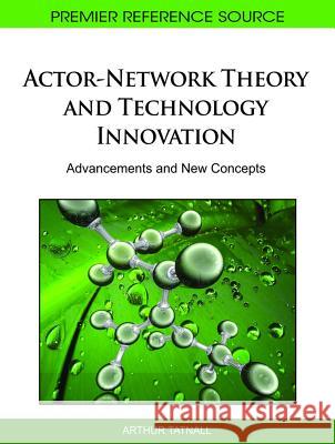 Actor-Network Theory and Technology Innovation: Advancements and New Concepts