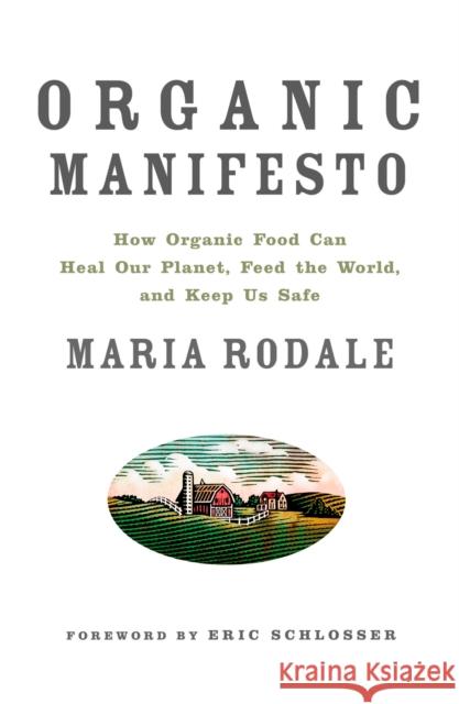 Organic Manifesto: How Organic Food Can Heal Our Planet, Feed the World, and Keep Us Safe