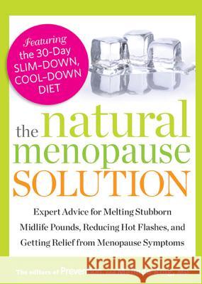 The Natural Menopause Solution: Expert Advice for Melting Stubborn Midlife Pounds, Reducing Hot Flashes, and Getting Relief from Menopause Symptoms