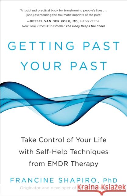 Getting Past Your Past: Take Control of Your Life with Self-Help Techniques from EMDR Therapy