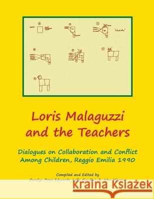 Loris Malaguzzi and the Teachers: Dialogues on Collaboration and Conflict among Children, Reggio Emilia 1990