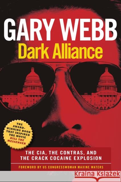 Dark Alliance: Movie Tie-In Edition: The CIA, the Contras, and the Crack Cocaine Explosion