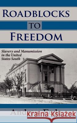 Roadblocks to Freedom: Slavery and Manumission in the United States South