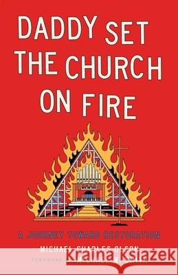 Daddy Set the Church on Fire: A Journey Towards Restoration
