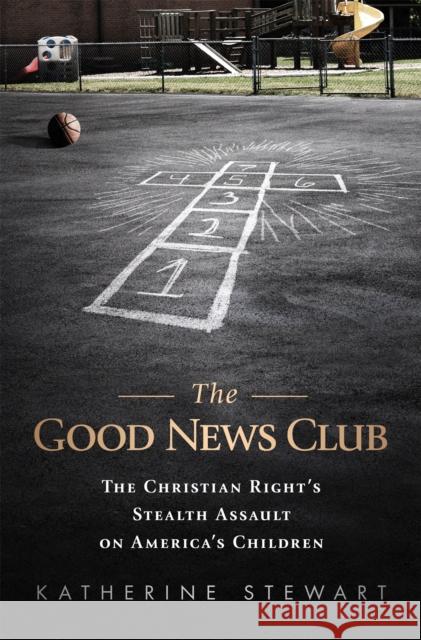 Good News Club: The Religious Right's Stealth Assault on America's Children