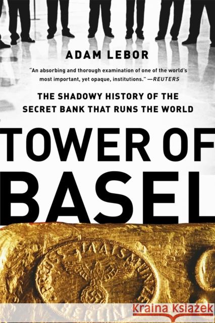 Tower of Basel: The Shadowy History of the Secret Bank that Runs the World