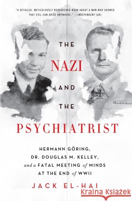 The Nazi and the Psychiatrist: Hermann Göring, Dr. Douglas M. Kelley, and a Fatal Meeting of Minds at the End of WWII