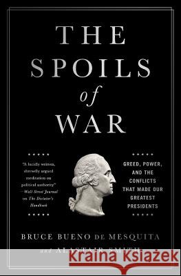 The Spoils of War: Greed, Power, and the Conflicts That Made Our Greatest Presidents