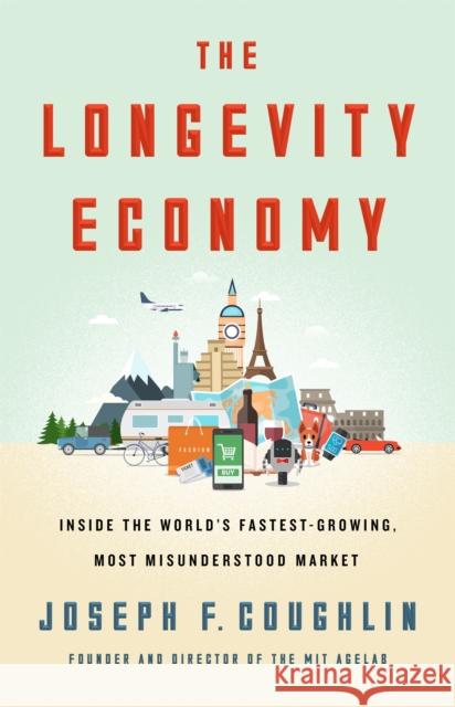 The Longevity Economy: Inside the World's Fastest-Growing, Most Misunderstood Market