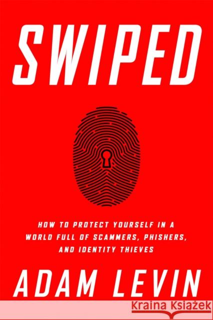 Swiped: How to Protect Yourself in a World Full of Scammers, Phishers, and Identity Thieves