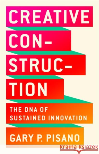 Creative Construction: The DNA of Sustained Innovation