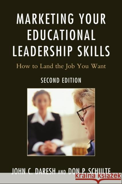 Marketing Your Educational Leadership Skills: How to Land the Job You Want, 2nd Edition