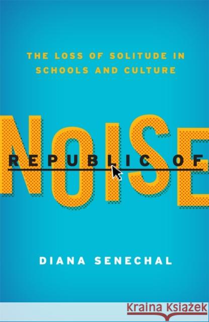 Republic of Noise: The Loss of Solitude in Schools and Culture