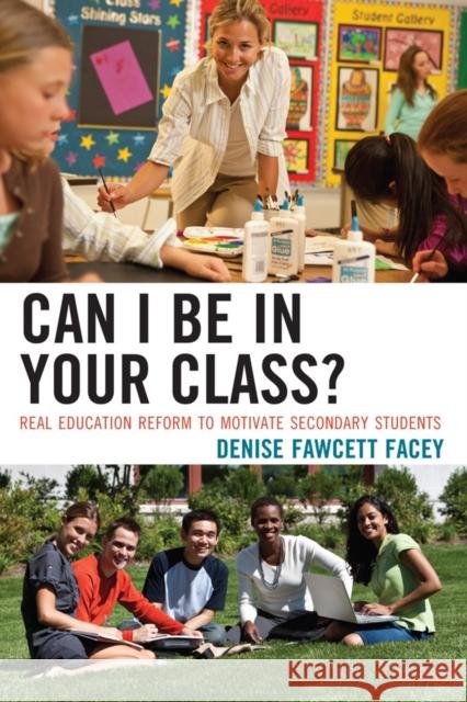 Can I Be in Your Class?: Real Education Reform to Motivate Secondary Students