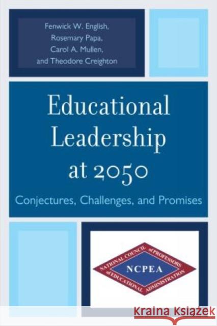 Educational Leadership at 2050: Conjectures, Challenges, and Promises