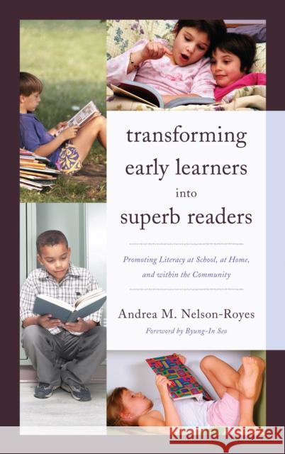 Transforming Early Learners Into Superb Readers: Promoting Literacy at School, at Home, and Within the Community