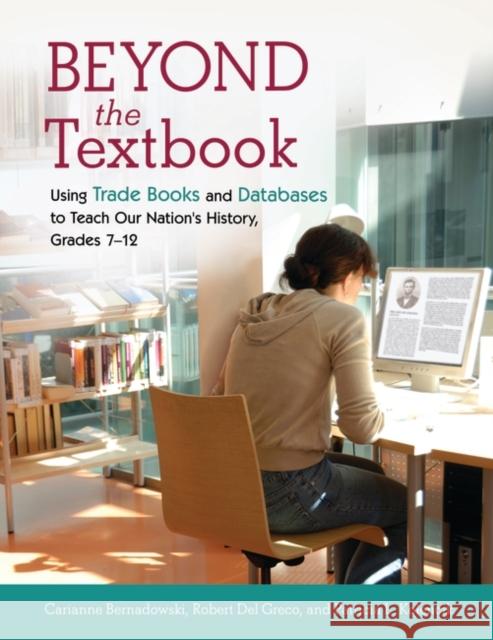 Beyond the Textbook: Using Trade Books and Databases to Teach Our Nation's History, Grades 7â 12