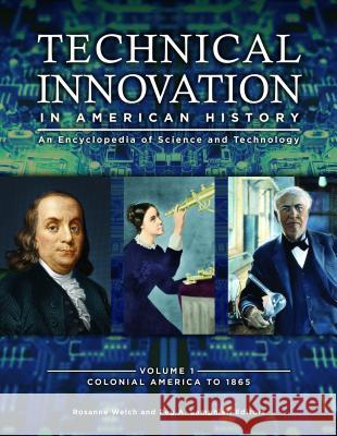 Technical Innovation in American History [3 Volumes]: An Encyclopedia of Science and Technology