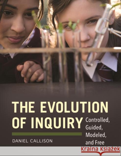 The Evolution of Inquiry: Controlled, Guided, Modeled, and Free
