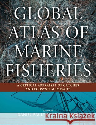 Global Atlas of Marine Fisheries: A Critical Appraisal of Catches and Ecosystem Impacts