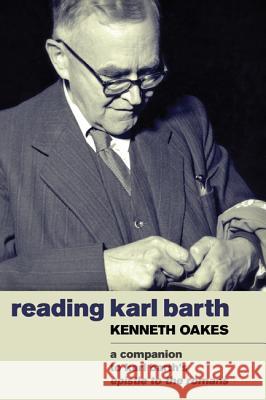 Reading Karl Barth: A Companion to the Epistle to the Romans