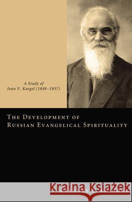 The Development of Russian Evangelical Spirituality: A Study of Ivan V. Kargel (18491937)