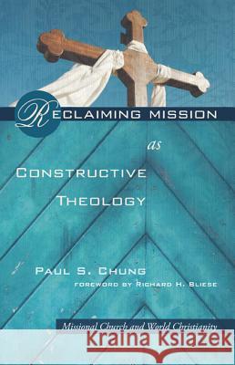 Reclaiming Mission as Constructive Theology: Missional Church and World Christianity