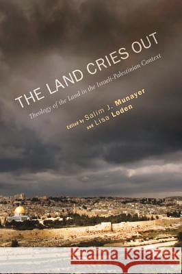 The Land Cries Out: Theology of the Land in the Israeli-Palestinian Context