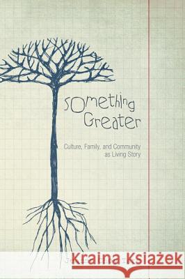Something Greater: Culture, Family, and Community as Living Story
