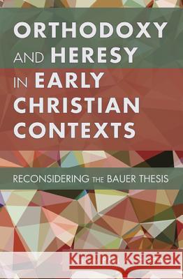Orthodoxy and Heresy in Early Christian Contexts