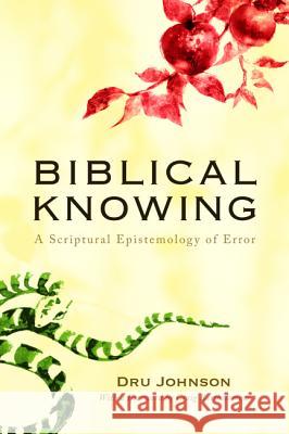 Biblical Knowing: A Scriptural Epistemology of Error