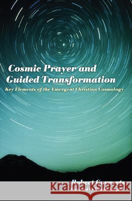 Cosmic Prayer and Guided Transformation: Key Elements of the Emergent Chrtransformationistian Cosmology