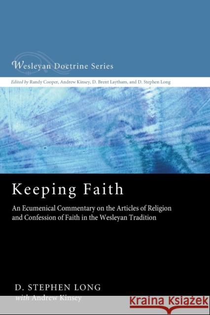 Keeping Faith: An Ecumenical Commentary on the Articles of Religion and Confession of Faith of the United Methodist Church